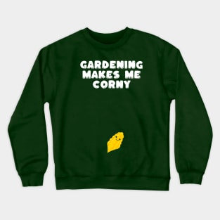 Gardening Makes me Corny - Garden Innuendo Crewneck Sweatshirt